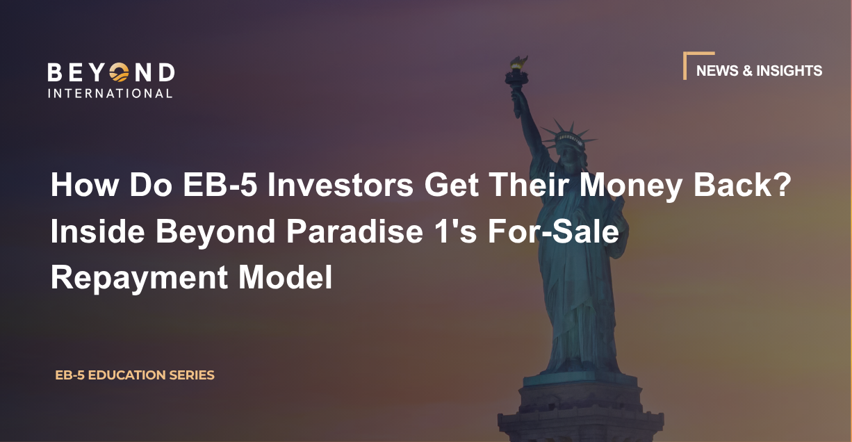 How Do EB-5 Investors Get Their Money Back? Inside Beyond Paradise 1's For-Sale Repayment Model