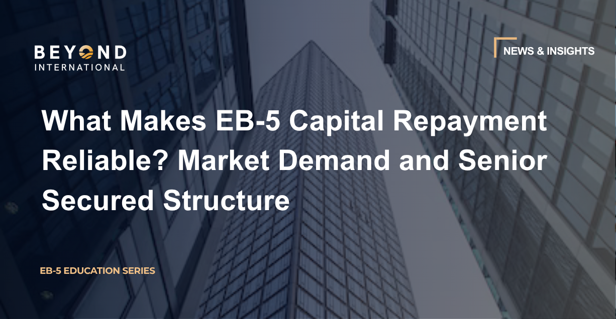 What Makes EB-5 Capital Repayment Reliable? Market Demand and Senior Secured Structure
